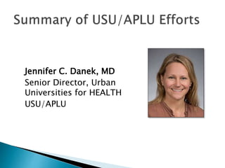 Jennifer C. Danek, MD
Senior Director, Urban
Universities for HEALTH
USU/APLU
 