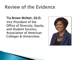 Tia Brown McNair, Ed.D.
Vice President of the
Office of Diversity, Equity,
and Student Success,
Association of American
Colleges & Universities
 