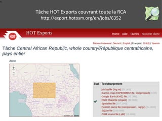 1
Tâche HOT Exports couvrant toute la RCA
http://export.hotosm.org/en/jobs/6352
 