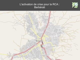 L'activation de crise pour la RCA :
Berbérati
 