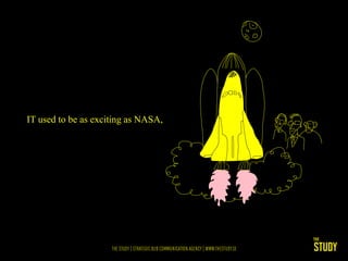 IT used to be as exciting as NASA,
 