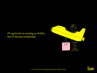 IT used to be as exciting as NASA,
but IT became commodity.
 