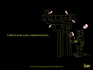 Called in to do a job, evaluated on price.
 