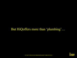 But HiQoffers more than ‘plumbing’…
 
