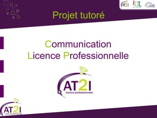 Projet tutoré


    Communication
Licence Professionnelle
 