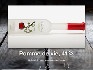 Pomme de vie, 41%
La base de tous les autres spiritueux
 