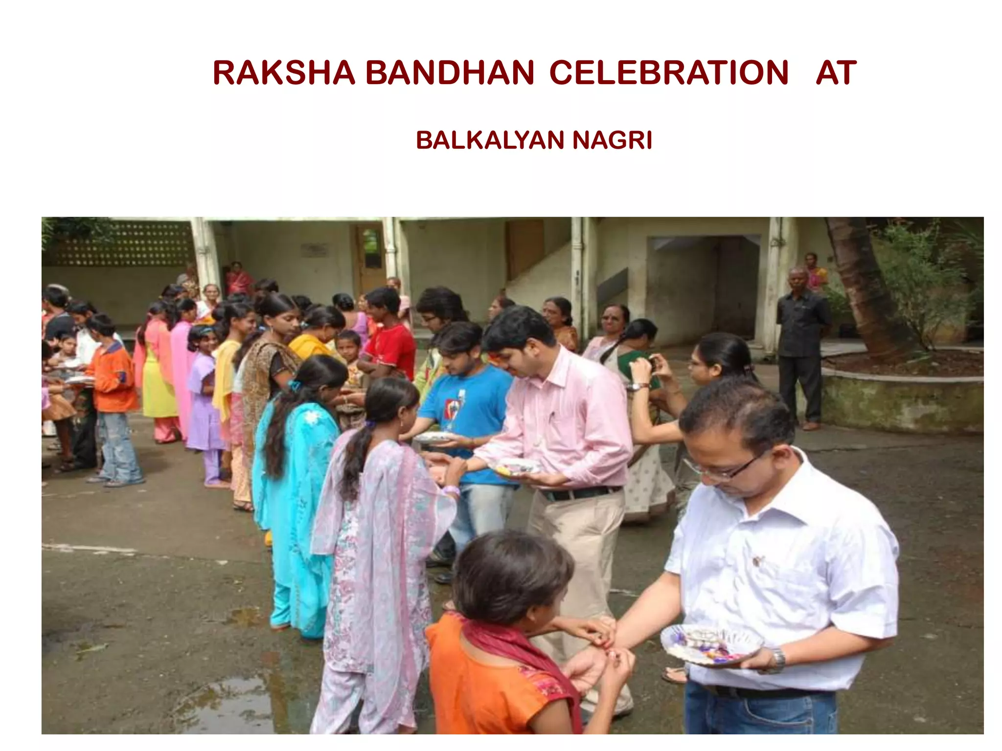 RAKSHA BANDHAN CELEBRATION AT
         BALKALYAN NAGRI
 