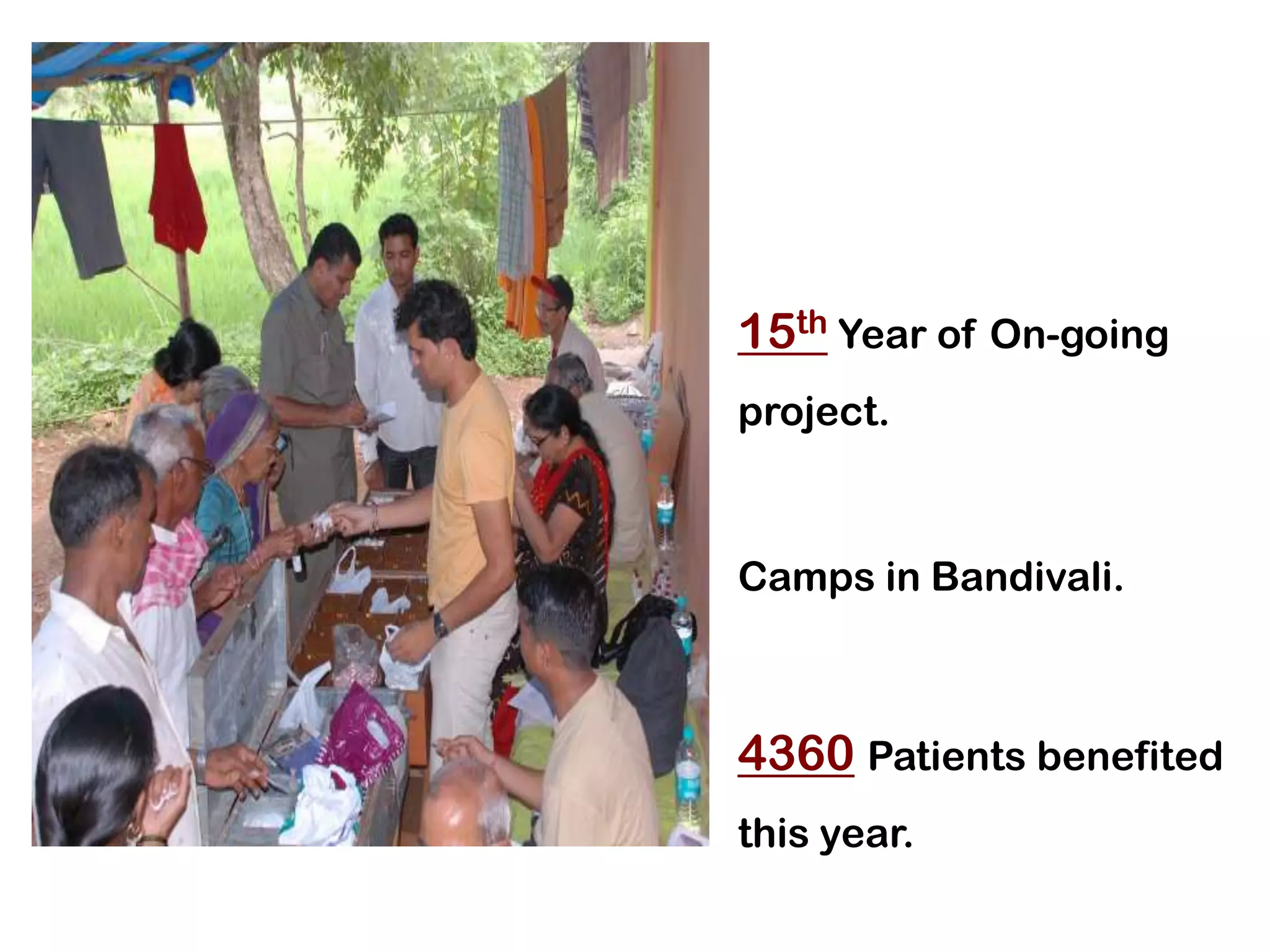 • 15th Year of On-going
  project.



• Camps in Bandivali.



• 4360 Patients benefited
  this year.
 