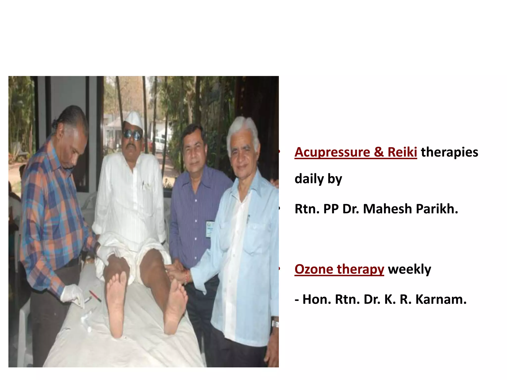 • Acupressure & Reiki therapies
  daily by

• Rtn. PP Dr. Mahesh Parikh.



• Ozone therapy weekly

  - Hon. Rtn. Dr. K. R. Karnam.
 