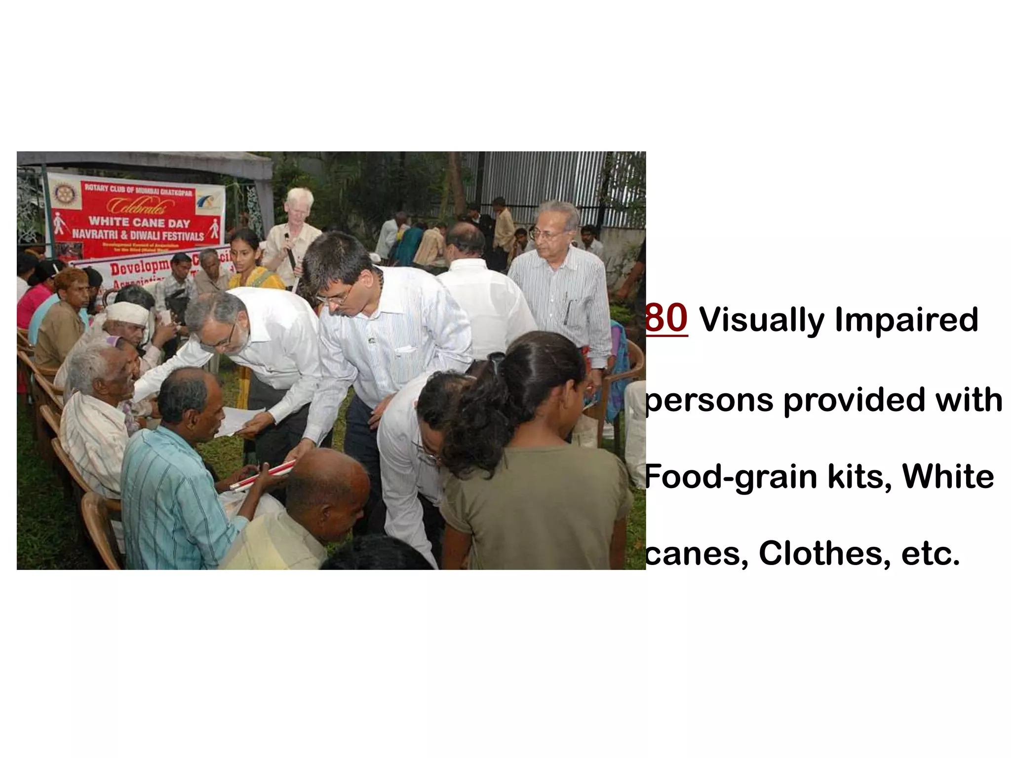 80 Visually Impaired

persons provided with

Food-grain kits, White

canes, Clothes, etc.
 