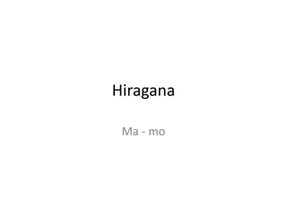 Hiragana Ma - mo 