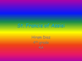St. Francis of Assisi  Hiram Diaz 4th grade 4A 