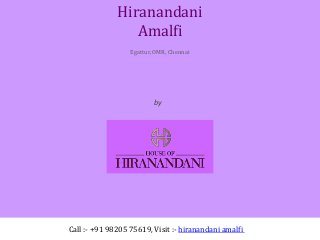 by
House of Hiranandani
Hiranandani
Amalfi
Egattur, OMR, Chennai
Call :- +91 98205 75619, Visit :- hiranandani amalfi
 