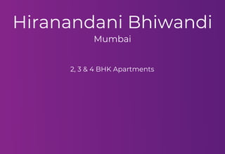 Hiranandani Bhiwandi
Mumbai
2, 3 & 4 BHK Apartments
 