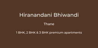Hiranandani Bhiwandi
1 BHK, 2 BHK & 3 BHK premium apartments
Thane
 