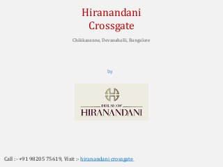 by
House of Hiranandani
Hiranandani
Crossgate
Chikkasanne, Devanahalli, Bangalore
Call :- +91 98205 75619, Visit :- hiranandani crossgate
 