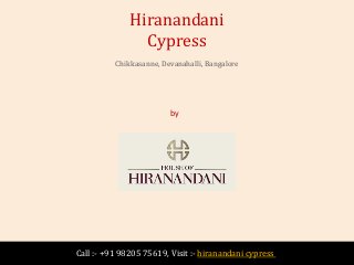 by
House of Hiranandani
Hiranandani
Cypress
Chikkasanne, Devanahalli, Bangalore
Call :- +91 98205 75619, Visit :- hiranandani cypress
 