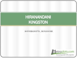 HIRANANDANI
KINGSTON
UPSCALE LAUNCHBANNERGHATTA , BANGALORE
 