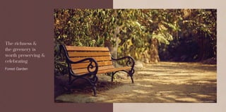 Forest Garden
The richness &
the greenery is
worth preserving &
celebrating
Actual Image of Forest Garden
 