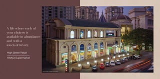 Actual Image of HAIKO Supermarket
A life where each of
your choices is
available in abundance
and with a
touch of luxury
High Street Retail
HAIKO Supermarket
 