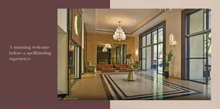 A stunning welcome
before a spellbinding
experience
Actual Image of Entrance Lobby
 