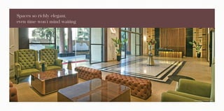 Spaces so richly elegant,
even time won’t mind waiting
Actual Image of Entrance Lobby
 