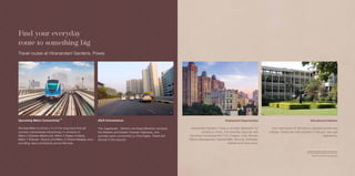 *Reference images. source: google images
JVLR Convenience Employment Opportunities
Hiranandani Gardens, Powai is an ideal destination for
ambitious minds. The township abounds with
renowned companies like TCS, Colgate, Crisil, Scorpio
Marine Management, General Mills, Nomura, Schindler,
Deloitte and many more.
Educational Institutes
From well-known IIT Bombay to reputed schools and
colleges, Powai has wide choices to fulfil your new-age
aspirations.
**The above information about the upcoming metro
is as per the project proposed by the Government.
Upcoming Metro Connectivity **
Find your everyday
route to something big
Travel routes at Hiranandani Gardens, Powai
* *
*
Mumbai Metro 6 will be a 14.47 km long track that will
connect Lokhandwala-Kanjurmarg. It connects to
Metro 2 (Dahisar-Mankhurd), Metro 3 (Seepz-Colaba),
Metro 7 (Dahisar- Airport) and Metro 4 (Thane-Wadala), thus
providing, easy connectivity across Mumbai.
The Jogeshwari - Vikhroli Link Road efficiently connects
the Western and Eastern Express Highways, and
provides quick connectivity to Churchgate, Thane and
Borivali in the suburbs.
 