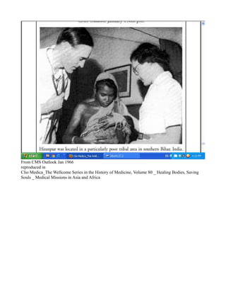From CMS Outlook Jan 1966
reproduced in
Clio Medica_The Wellcome Series in the History of Medicine, Volume 80 _ Healing Bodies, Saving
Souls _ Medical Missions in Asia and Africa
 
