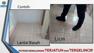 Contoh:
Lantai Basah
Licin
 