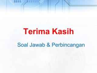 Terima Kasih
Soal Jawab & Perbincangan
 