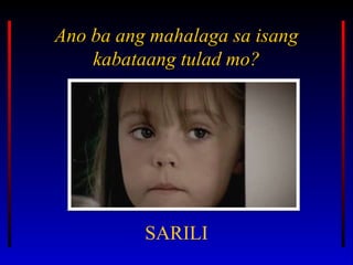 Ano ba ang mahalaga sa isangAno ba ang mahalaga sa isang
kabataang tulad mo?kabataang tulad mo?
SARILI
 