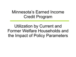 Minnesota’s Earned Income Credit Program Utilization by Current and Former Welfare Households and the Impact of Policy Parameters 