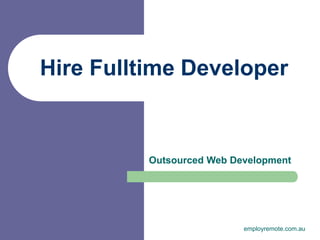 Hire Fulltime Developer
Outsourced Web Development
employremote.com.au
 