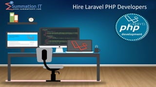Offshore Laravel PHP Development
Web site: www.summationit.com , Email: sales@summationit.com, Skype: summationit
Hire Laravel PHP Developers
 