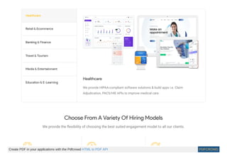 Healthcare
We provide HIPAA-compliant software solutions & build apps i.e. Claim
Adjudication, PACS/HIE APIs to improve medical care.
Choose From A Variety Of Hiring Models
We provide the ﬂexibility of choosing the best suited engagement model to all our clients.
Create PDF in your applications with the Pdfcrowd HTML to PDF API PDFCROWD
 