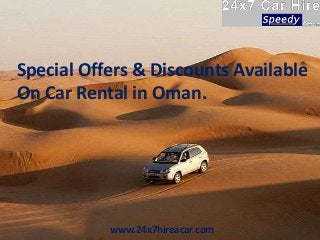 Special Offers & Discounts Available
On Car Rental in Oman.
www.24x7hireacar.com
 