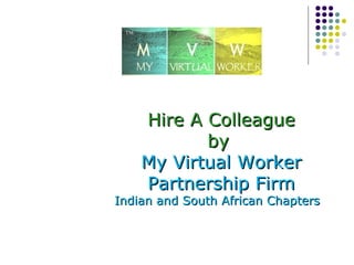 Hire A Colleague by  My Virtual Worker Partnership Firm Indian and South African Chapters  