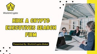 Presented By: WorkInCrypto.Global
HIRE A CRYPTO
EXECUTIVES SEARCH
FIRM
HIRE A CRYPTO
EXECUTIVES SEARCH
FIRM
 