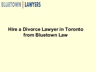 Hire a Divorce Lawyer in Toronto
from Bluetown Law
 