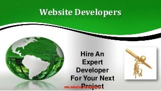 Website Developers

Hire An
Expert
Developer
For Your Next
www.website-developer.us
Project

 