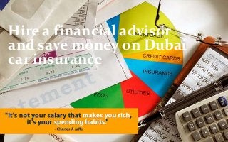 Hire a financial advisor 
and save money on Dubai 
car insurance 
 