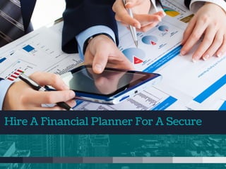 Hire A Financial Planner For A Secure
 