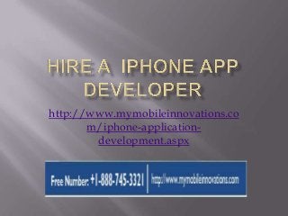 http://www.mymobileinnovations.co
m/iphone-application-
development.aspx
 