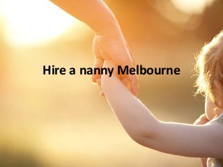 Hire a nanny Melbourne
 