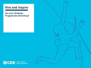Hire and Inspire
Are your Graduate
Programmes Delivering?
 