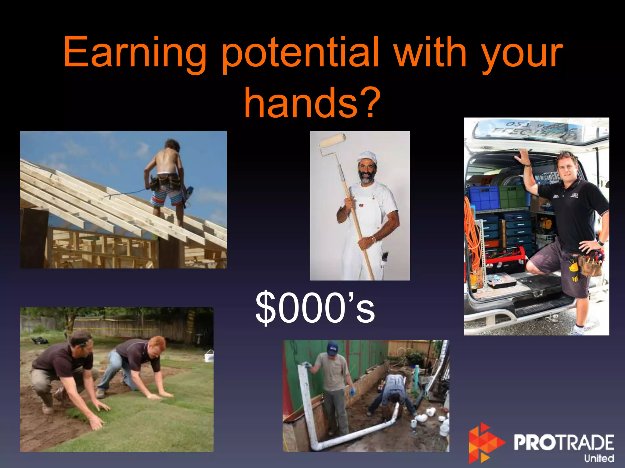 Earning potential with your
hands?
$000’s
 
