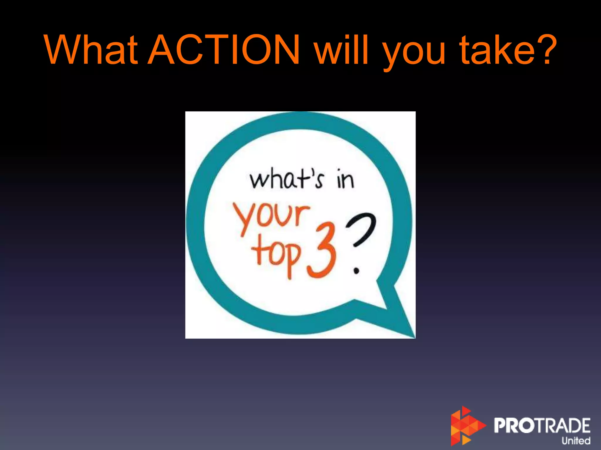 What ACTION will you take?
 
