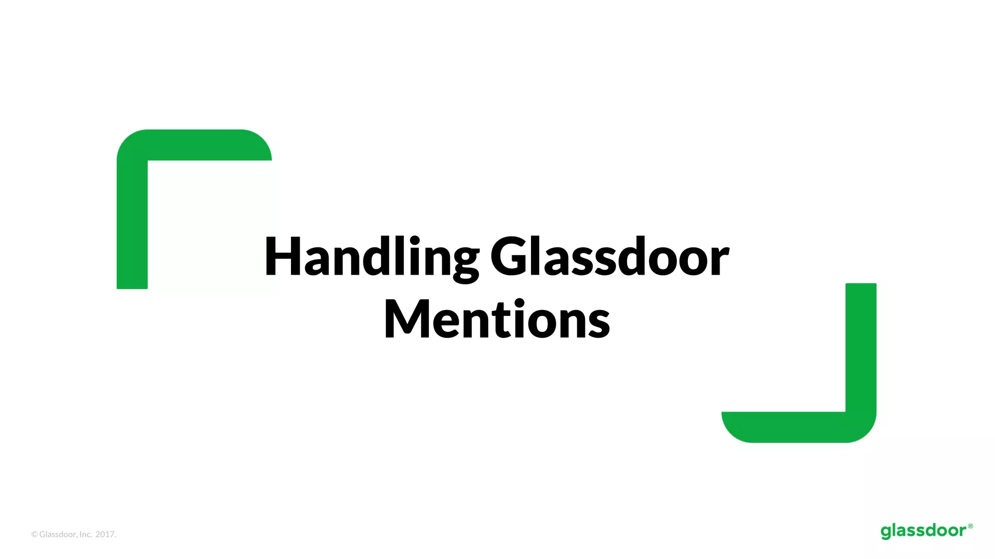 © Glassdoor, Inc. 2017.
Handling Glassdoor
Mentions
 