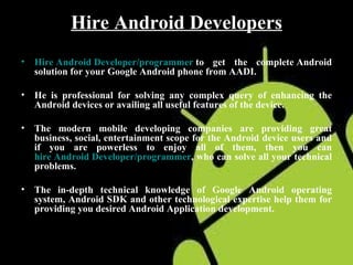 Hire Android Developers ,[object Object],[object Object],[object Object],[object Object]