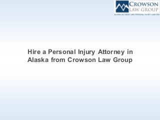 Hire a Personal Injury Attorney in
Alaska from Crowson Law Group
 